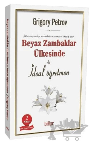 Beyaz Zambaklar Ülkesinde - İdeal Öğretmen (2 Kitap Birarada) – Grigori Spiridonoviç Petrov, Grıgory Petrov – Billur Yayınları kitap kapağı