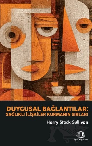 Duygusal Bağlantılar: Sağlıklı İlişkiler Kurmanın Sırları – Harry Stack Sullivan – Eyce Yayınları kitap kapağı