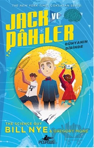 Jack Ve Dâhiler 1: Dünyanın Dibinde – Bill Nye, Gregory Mone – Pegasus Çocuk Yayınları kitap kapağı