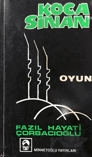 Koca Sinan - Oyun – Fazıl Hayati Çorbacıoğlu – Minnetoğlu Yayınları kitap kapağı