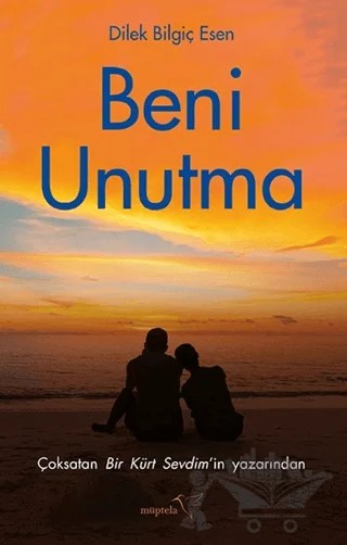 Beni Unutma – Dilek Bilgiç Esen – Müptela Yayınları kitap kapağı