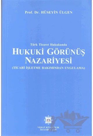 Türk Ticaret Hukukunda Hukuki Görünüş Nazariyesi – Hüseyin Ülgen – Vedat Kitapçılık kitap kapağı