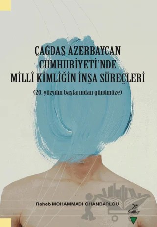 Çağdaş Azerbaycan Cumhuriyeti'nde Milli Kimliğin İnşa Süreçleri – Raheb Mohammadi Ghanbarlou – Grafiker Yayınları kitap kapağı