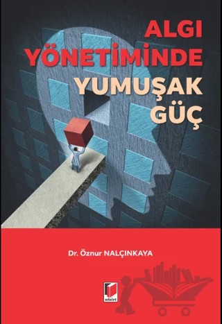 Algı Yönetiminde Yumuşak Güç – Öznur Nalçınkaya – Adalet Yayınevi kitap kapağı