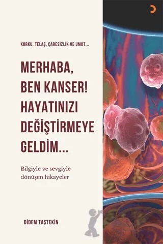 Merhaba Ben Kanser Hayatınızı Değiştirmeye Geldim – Didem Taştekin – Cinius Yayınları kitap kapağı