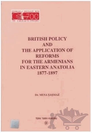 British Policy and the Application Of Reforms For The Armenians in Eastern Anatolia 1877-1897 – Musa Şaşmaz – Türk Tarih Kurumu Yayınları kitap kapağı