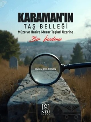 Karamanın Taş Belleği Müze ve Hazire Mezar Taşları Üzerine Bir İnceleme – Hatice Ünlerşen – Necmettin Erbakan Üniversitesi Yayınları kitap kapağı