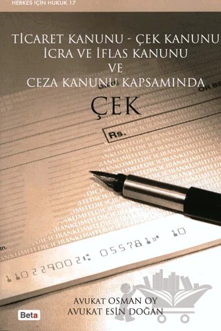 Ticaret Kanunu - Çek Kanunu İcra ve İflas Kanunu ve Ceza Kanunu Kapsamında Çek – Osman Oy – Beta Yayınevi kitap kapağı