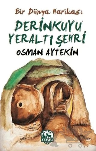 Bir Dünya Harikası Derinkuyu Yeraltı Şehri – Osman Aytekin – Alaska Yayınevi kitap kapağı