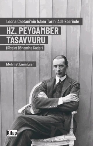 Leona Caetani'nin İslam Tarihi Adlı Eserinde Hz. Peygamber Tasavvuru (Risalet Dönemine Kadar) – Mehmet Emin Eser – Kitap Dünyası Yayınları kitap kapağı