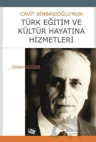 Cavit Binbaşıoğlu’nun Türk Eğitim ve Kültür Hayatına Hizmetleri – Özlem Göğer – Anı Yayıncılık kitap kapağı