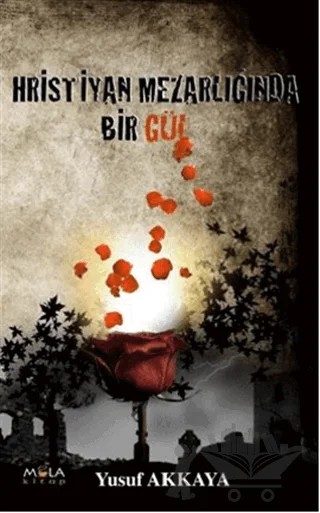 Hristiyan Mezarlığında Bir Gül – Yusuf Akkaya – Mola Kitap kitap kapağı