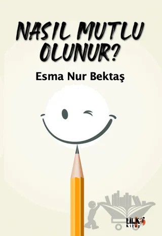 Nasıl Mutlu Olunur? – Esma Nur Bektaş – Tilki Kitap kitap kapağı