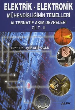 Elektrik-Elektronik Mühendisliğinin Temelleri Alternatif Akım Devreleri Cilt: 2 – Uğur Arifoğlu – Alfa Yayınları - Ders Kitapları kitap kapağı