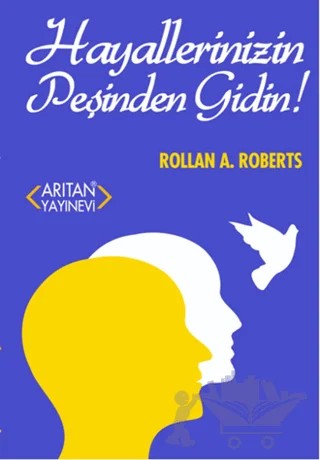Hayallerinizin Peşinden Gidin – Rollan A. Roberts – Arıtan Yayınevi kitap kapağı
