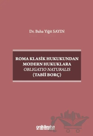 Roma Klasik Hukukundan Modern Hukuklara Obligatio Naturalis (Tabii Borç) – Baha Yiğit Sayın – On İki Levha Yayınları kitap kapağı