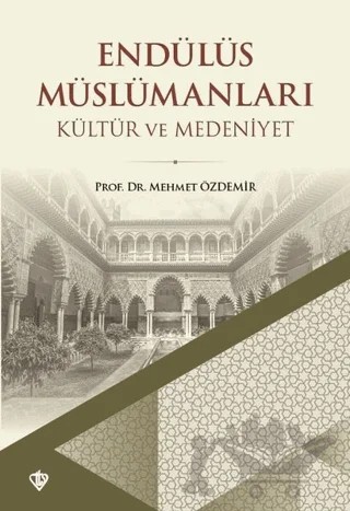 Endülüs Müslümanları - Kültür ve Medeniyet – Mehmet Özdemir – Türkiye Diyanet Vakfı Yayınları kitap kapağı
