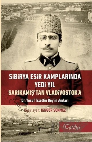 Sibirya Esir Kamplarında Yedi Yıl Sarıkamış'tan Vladivostok'a – Bingür Sönmez – Tarihçi Kitabevi kitap kapağı