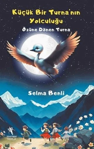 Küçük Bir Turna’nın Yolculuğu – Selma Benli – Öğretmen Yazarlar kitap kapağı