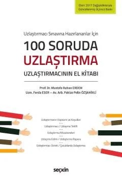 Uzlaştırmacı Sınavına Hazırlananlar için100 Soruda Uzlaştırma Uzlaştırmacının El Kitabı – Mustafa Ruhan Erdem, Ferda Eser, Pakize Pelin Özşahinli (Av. Arb.) – Seçkin Yayıncılık kitap kapağı