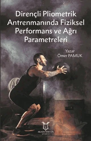 Dirençli Pliometrik Antrenmanında Fiziksel Performans ve Ağrı Parametreleri – Ömer Pamuk – Akademisyen Kitabevi kitap kapağı