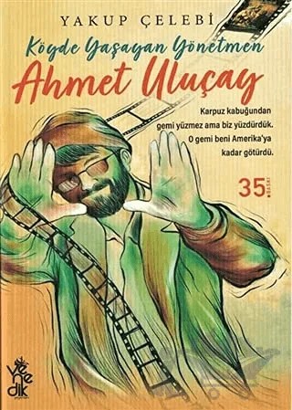 Köyde Yaşayan Yönetmen Ahmet Uluçay – Yakup Çelebi – Venedik Yayınları kitap kapağı