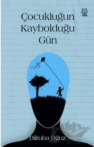 Çocukluğun Kaybolduğu Gün – Dilruba Oğuz – Luna Yayınları kitap kapağı