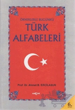 Örneklerle Bugünkü Türk Alfabeleri – Ahmet Bican Ercilasun – Akçağ Yayınları kitap kapağı