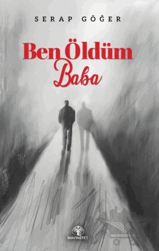 Ben Öldüm Baba – Serap Göğer – Mavi Nefes Yayınları kitap kapağı