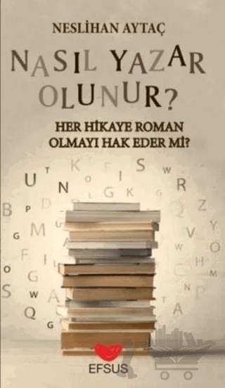 Nasıl Yazar Olunur? – Neslihan Aytaç – Efsus Yayınları kitap kapağı