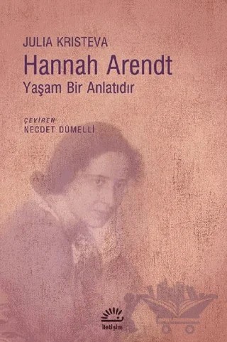 Hannah Arendt - Yaşam Bir Anlatıdır – Julia Kristeva – İletişim Yayınevi kitap kapağı