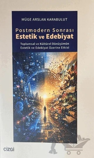 Postmodern Sonrası Estetik ve Edebiyat – Müge Arslan Karabulut – Çizgi Kitabevi Yayınları kitap kapağı