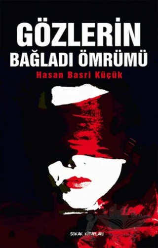 Gözlerin Bağladı Ömrümü – Hasan Basri Küçük – Sokak Kitapları Yayınları kitap kapağı
