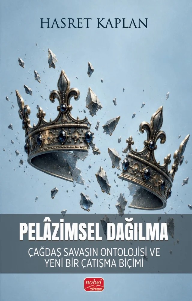 PELÂZİMSEL DAĞILMA - Çağdaş Savaşın Ontolojisi ve Yeni Bir Çatışma Biçimi – Hasret Kaplan – Nobel Bilimsel Eserler kitap kapağı