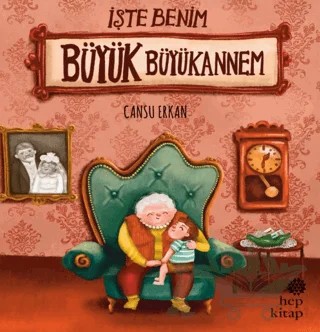 İşte Benim Büyük Büyükannem – Cansu Erkan – Hep Kitap kitap kapağı