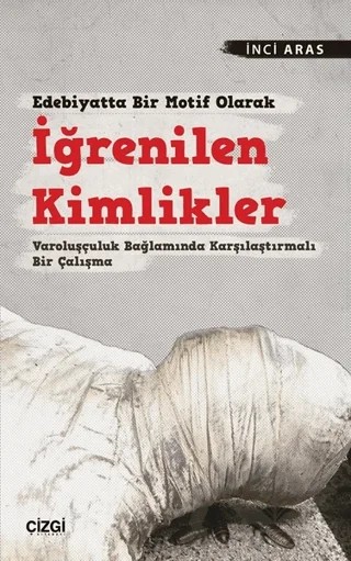 Edebiyatta Bir Motif Olarak İğrenilen Kimlikler – İnci Aras – Çizgi Kitabevi Yayınları kitap kapağı