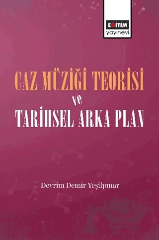 Caz Müziği Teorisi ve Tarihsel Arka Plan – Devrim Demir Yeşilpınar – Eğitim Yayınevi - Bilimsel Eserler kitap kapağı