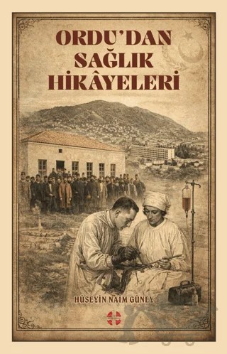 Ordu'dan Sağlık Hikayeleri – Hüseyin Naim Güney – Bilim İnsanı Yayınları kitap kapağı