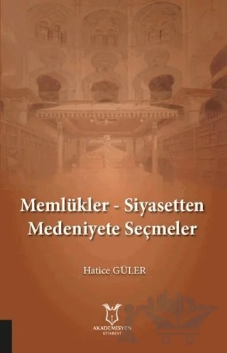 Memlükler - Siyasetten Medeniyete Seçmeler – Hatice Güler – Akademisyen Kitabevi kitap kapağı