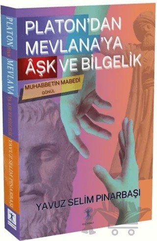 Platon’dan Mevlana’ya Aşk ve Bilgelik – Yavuz Selim Pınarbaşı – Da Vinci Publishing kitap kapağı