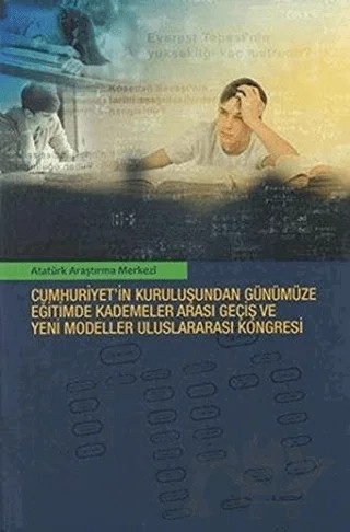 Cumhuriyet'in Kuruluşundan Günümüze Eğitimde Kademeler Arası Geçiş ve Yeni Modeller Uluslararası Kongresi – Kolektif – Atatürk Araştırma Merkezi kitap kapağı