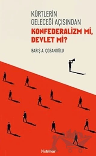 Kürtlerin Geleceği Açısından Konfederalizm mi Devlet mi? – Barış A. Çobanoğlu – Nubihar Yayınları kitap kapağı