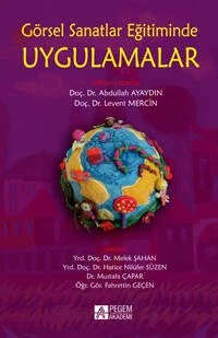 Görsel Sanatlar Eğitiminde Uygulamalar – Abdullah Ayaydın, Fahrettin Geçen, Hatice Nilüfer Süzen, Lecent Mercin – Pegem Akademi Yayıncılık kitap kapağı