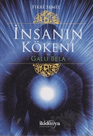 İnsanın Kökeni ve Galu Bela – Fikri Semiz – İki Dünya Yayınevi kitap kapağı