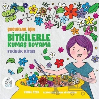 Çocuklar İçin Bitkilerle Kumaş Boyama Etkinlik Kitabı – Zuhal Özer – Pötikare Yayıncılık kitap kapağı