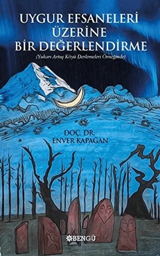 Uygur Efsaneleri Üzerine Bir Değerlendirme – Enver Kapağan – Bengü Yayınları kitap kapağı