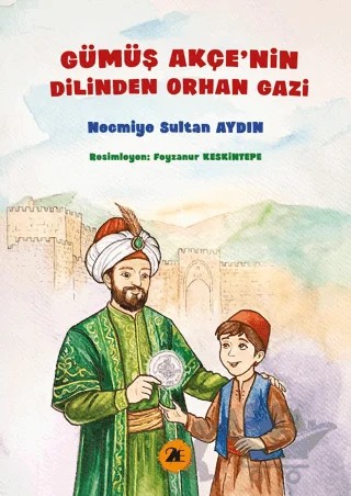 Gümüş Akçenin Dilinden Orhan Gazi – Necmiye Sultan Aydın – 2E Kitap kitap kapağı
