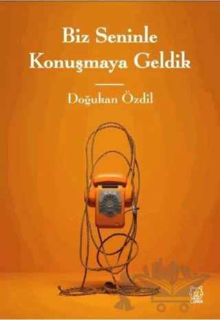 Biz Seninle Konuşmaya Geldik – Doğukan Özdil – Luna Yayınları kitap kapağı