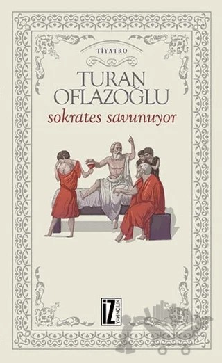 Sokrates Savunuyor – A. Turan Oflazoğlu – İz Yayıncılık kitap kapağı