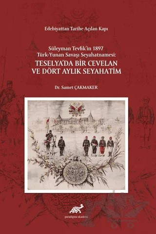 Edebiyattan Tarihe Açılan Kapı - Süleyman Tevfik’in 1987 Türk-Yunan Savaşı Seyahatnamesi: Teselya’da – Samet Çakmaker – Paradigma Akademi Yayınları kitap kapağı